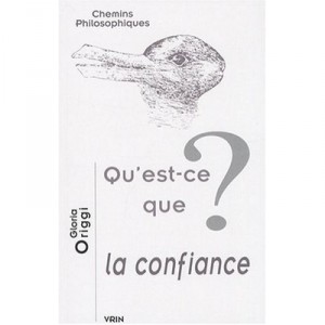 Qu'est-ce Que La Confiance? - Gloria Origgi