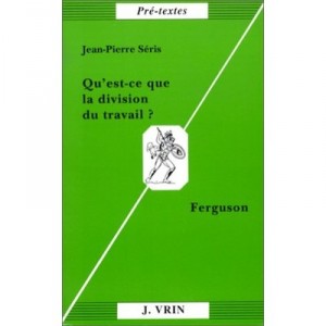 Qu'est-ce Que La Division Du Travail ? Ferguson - Jean-pierre Seris