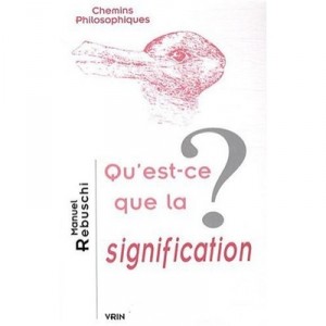 Qu'est-ce Que La Signification ? - Rebuschi