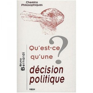 Qu'est-ce Qu'une Decision Politique ? - Bruno Bernardi