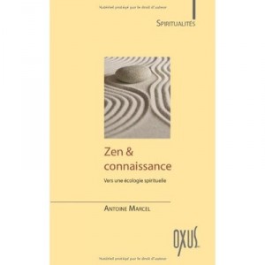 Zen  Connaissance , Vers Une Ecologie Spirituelle - Antoine Marcel