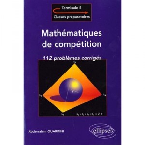 Mathematiques De Competition , 112 Problemes Corriges Pour Terminale Classes Prepas - Ouardini