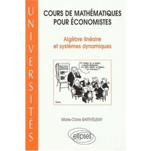 Cours De Mathematiques Pour Economistes , Algebre Lineaire Et Systemes Dynamiques - Barthelemy