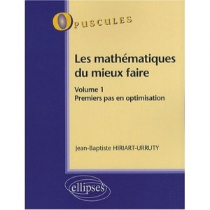 Les Mathematiques Du Mieux Faire Volume 1 Premiers Pas En Optimisation - Hiriart Urruty