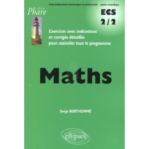 Mathematiques Ecs , 2e Annee De Prepa Economique Voie Scientifique , Exercices Corriges - Serge Berthomme