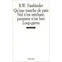 Qu'une Tranche De Pain , Nul N'est Mechant, Personne N'est Bon , Loup-garou - Rainer Werner Fassbinder
