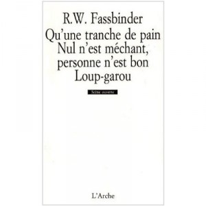 Qu'une Tranche De Pain , Nul N'est Mechant, Personne N'est Bon , Loup-garou - Rainer Werner Fassbinder