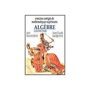 Exercices Corriges De Mathematiques Superieures , Algebre Geometrie - Jean Franchini , Jean-claude Jacquens
