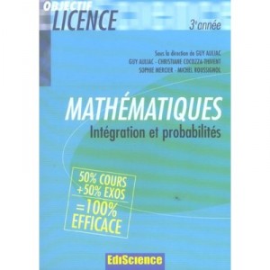 Mathematiques , Integration Et Probabilites , 3e Annee , Cours Et Exercices Corriges - Guy Auliac , Sophie Mercier