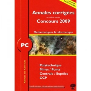 Pc Mathematiques Et Informatique , Annales Corrigees, Concours 2009 - Collectif
