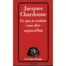 Ce Que Je Voulais Vous Dire Aujourd'hui - Jacques Chardonne