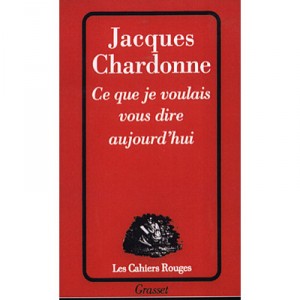 Ce Que Je Voulais Vous Dire Aujourd'hui - Jacques Chardonne