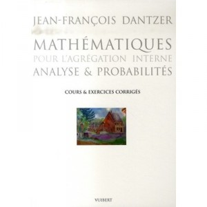 Mathematiques Pour L'agregation Interne , Analyse Et Probabilites - Jean-francois Dantzer