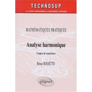 Mathematiques Pratiques , Analyse Harmonique - Bruno Rossetto