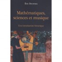 Mathematiques, Sciences Et Musique , Une Introduction Historique - Eric Decreux