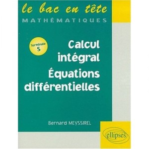 Mathematiques Terminale S , Calcul Integral , Equations Differentielles - Meysirel