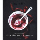 Degustation , 30 Recettes Pour Seduire Un Vampire - Collectif