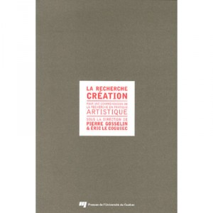 La Recherche Creation , Pour Une Comprehension De La Recherche En Pratique Artistique - Pierre Gosselin , Eric Le Goguiec
