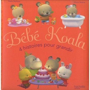 Bebe Koala , 4 Histoires Pour Grandir - Nadia Berkane , Alexis Nesme