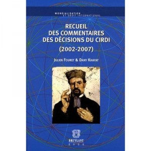 Recueil Des Commentaires Des Decisions Du Cirdi (2002-2007) - Julien Fouret , David Khayat