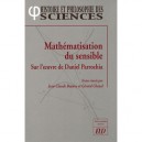 Mathematisation Du Sensible Sur L'oeuvre De Daniel Parrochia - Jean-claude Beaune , Gerard Chazal