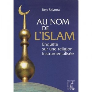 Au Nom De L'islam , Enquete Sur Une Religion Instrumentalisee - Ben Salama