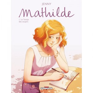 Mathilde T.1 , Le Temps Des Soupirs - Alex Coridun , Jenny