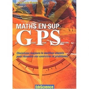 Maths En Sup , Le Gps, Guide Pour Survivre , Exercices Corriges Et Methodes - Jean-louis Rouget