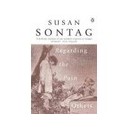 Regarding The Pain Of Others - Sontag Susan
