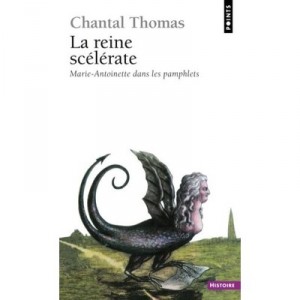 Queen Villain, Marie-Antoinette in the pamphlets - Chantal Thomas