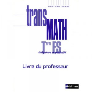 Transmath, Mathematiques , Terminale Es Obligatoire Et Specialite , Livre Du Professeur (edition 2006) - Collectif