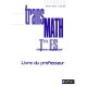 Transmath, Mathematiques , Terminale Es Obligatoire Et Specialite , Livre Du Professeur (edition 2006) - Collectif