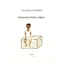 Democratie, Histoire, Religion - Jean-philippe Schreiber