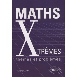 Maths Xtremes , Themes Et Problemes - Michel Wirth