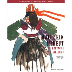 Mathurin Meheut , De Bretagne Et D'ailleurs - Denise Delouche , Anne De Stoop , Chrystele Roze
