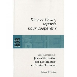 Dieu Et Cesar, Separes Pour Cooperer ? - Jean-luc Blaquart , Jean-yves Baziou , Olivier Bobineau