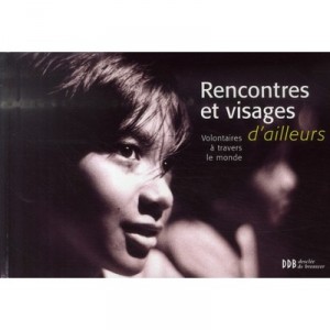 Rencontres Et Visages D'ailleurs , Volontaires A Travers Le Monde - Delegation Catholique