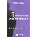 Rendez-vous Avec Monsieur X , Les Dossiers Secrets - Patrick Pesnot