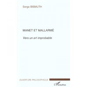 Manet Et Mallarme , Vers Un Art Improbable - Serge Bismuth
