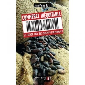 Commerce Inequitable , Le Roman Noir Des Matieres Premieres - Jean-pierre Boris