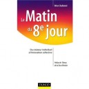 Le Matin Du 8e Jour , Du Createur Individuel A L'innovation Collective - Brice Challamel