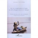 De La Cooperation A L'aide Au Developpement En Afrique , Propositions Pour Une Politique D'aide De La France - Jacques Tinturier