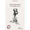 Aide Et Dependance De L'afrique Noire - Esse Amouzou