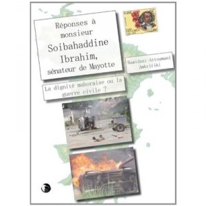 Reponses A Monsieur Soibahaddine Ibrahim, Senateur De Mayotte , La Dignite Mahoraise Ou La Guerre Civile ? - Hamidani-attoumani