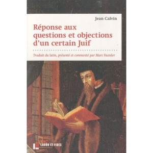 Reponses Aux Questions Et Objections D Un Certain Juif - Jean Calvin