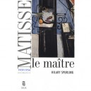 Matisse Le Maitre 1909/1954 - Spurling Hilary