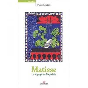 Matisse , Le Voyage En Polynesie - Paule Laudon