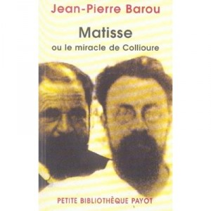 Matisse Ou Le Miracle De Collioure - Jean-pierre Barou