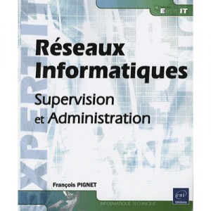 Reseaux Informatiques , Supervision Et Administration - Francois Pignet