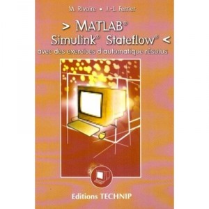 Matlab, Simulink, Stateflow - Maurice Rivoire , Jean-louis Ferrier